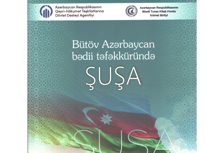 Yeni nəşr: “Bütöv Azərbaycan bədii təfəkküründə Şuşa”