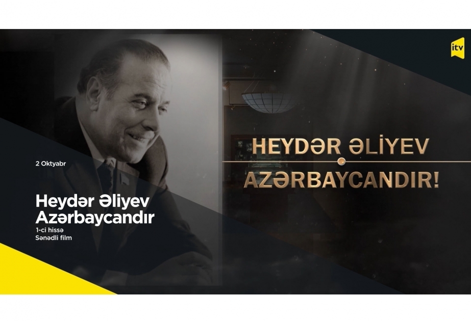 "Heydar Aliyev is Azerbaijan!" documentary made by AZERTAC to be broadcast on Public TV VIDEO