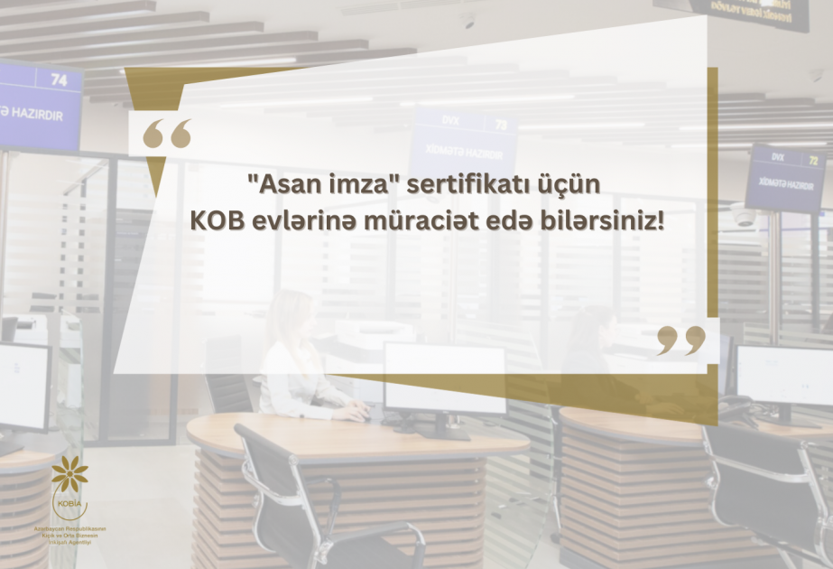 Vergi ödəyiciləri "ASAN İmza" sertifikatı üçün KOB evlərinə müraciət edə bilərlər