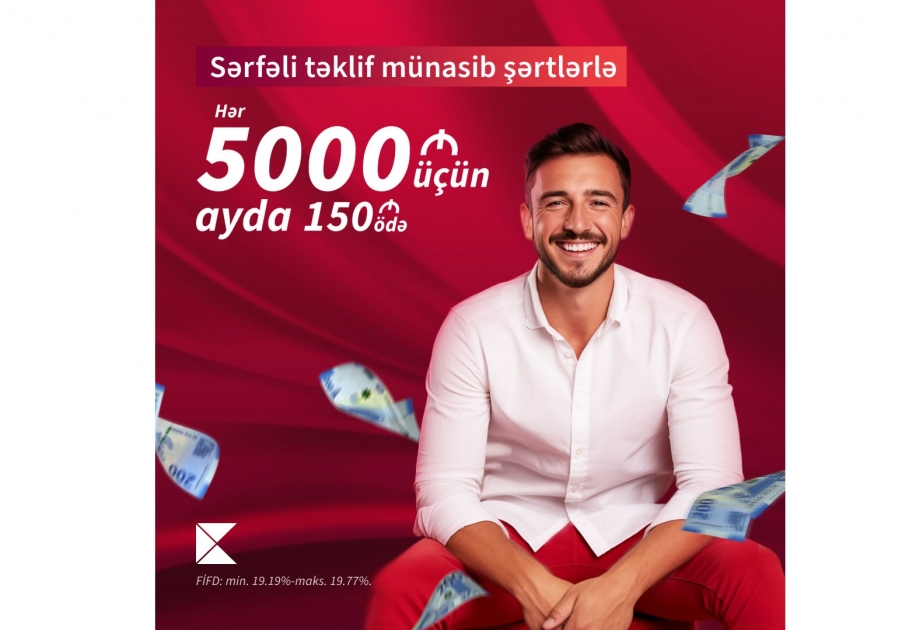 ®  “Kapital Bank”dan 5000 AZN kredit alın, ayda cəmi 150 AZN ödəyin