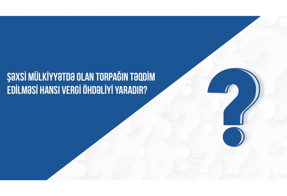 Şəxsi mülkiyyətində olan torpaq sahəsini satan şəxs vergi ödəməlidirmi?