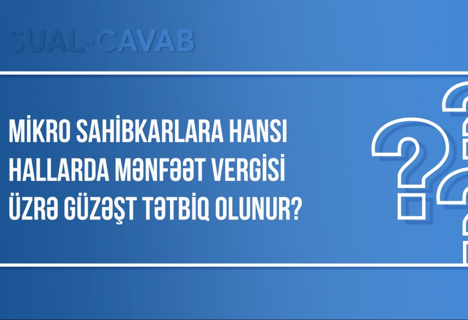 Mikro sahibkarlara hansı hallarda mənfəət vergisi üzrə güzəşt tətbiq olunur?