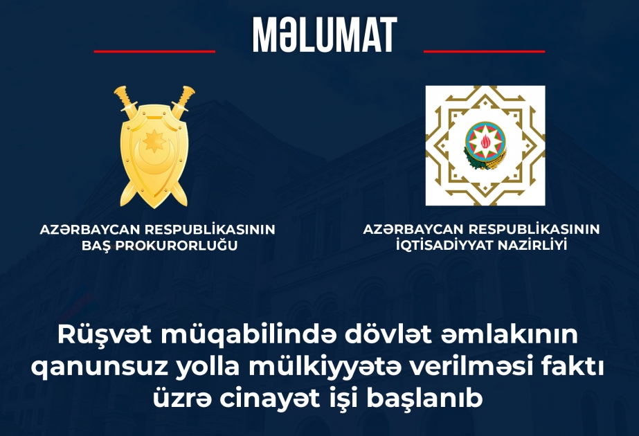 Rüşvət müqabilində dövlət əmlakının qanunsuz yolla mülkiyyətə verilməsi faktı üzrə cinayət işi başlanıb