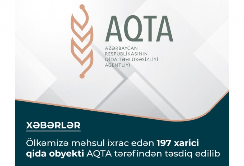Ölkəmizə məhsul ixrac edən 197 xarici qida obyekti AQTA tərəfindən təsdiq edilib
