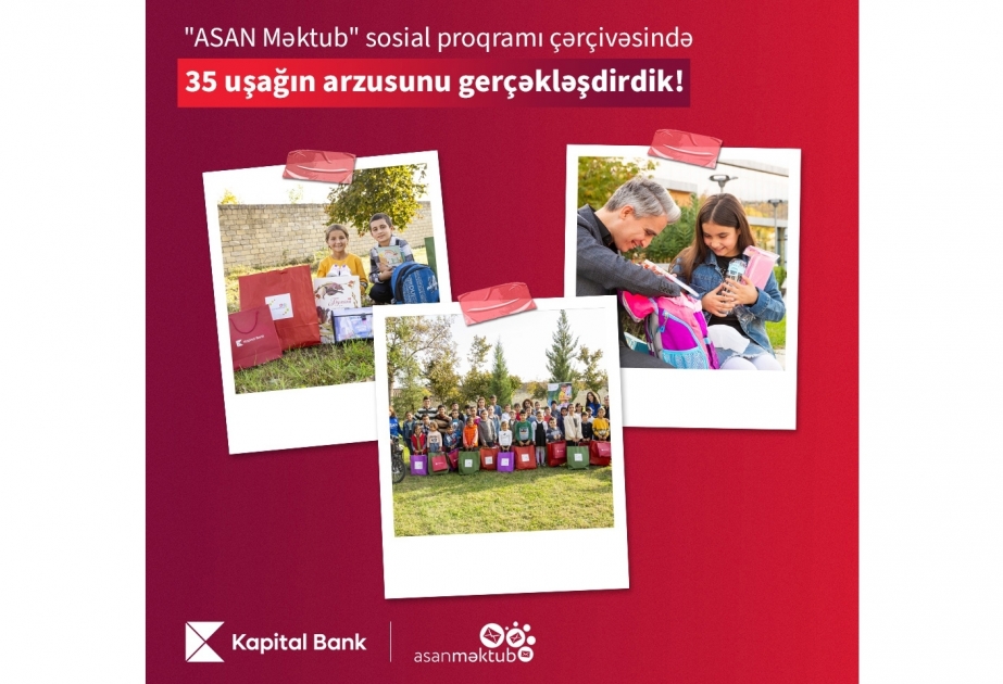 ®  “Kapital Bank” və “ASAN Məktub” sosial proqramı 35 uşağın arzularını gerçəkləşdirdi