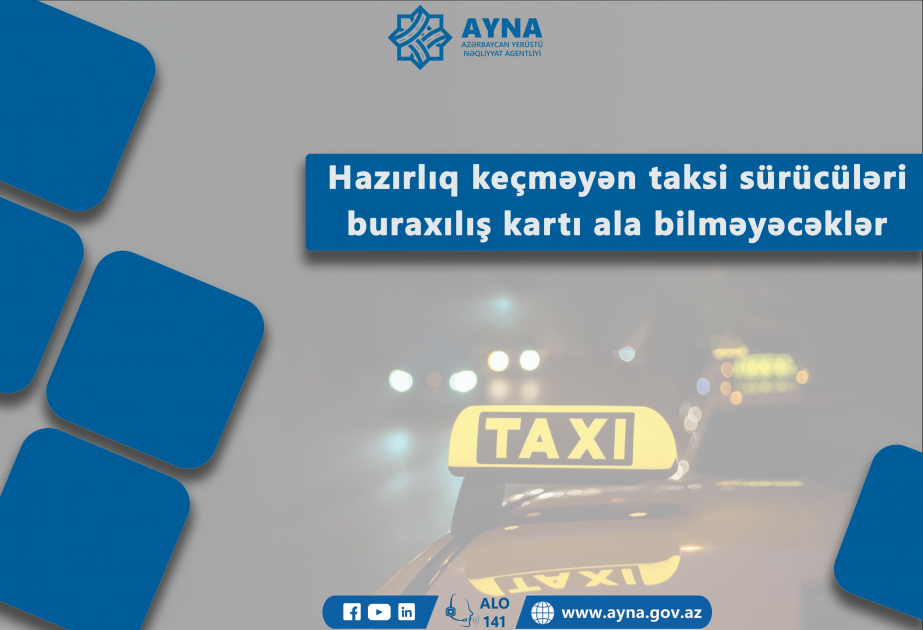 Nazirlik: Hazırlıq keçməyən taksi sürücüləri buraxılış kartı ala bilməyəcəklər