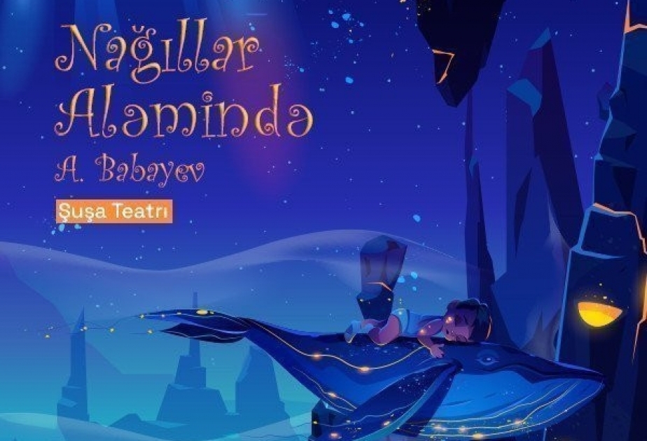 “Nağıllar aləmində” yenidən Şuşa Teatrının səhnəsində