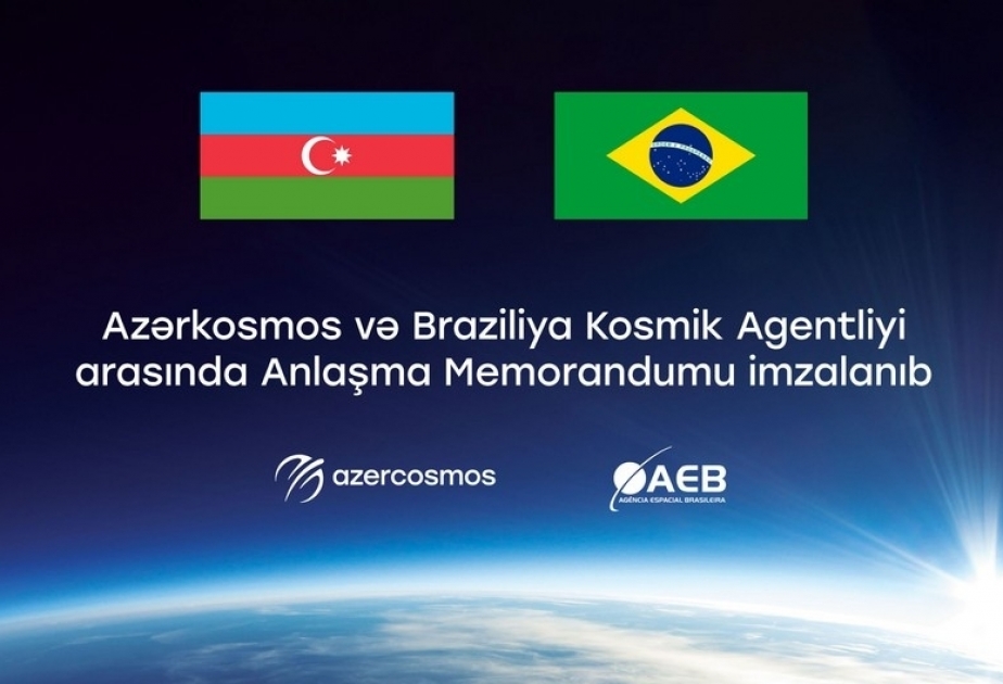 «Азеркосмос» и Бразильское космическое агентство подписали Меморандум о взаимопонимании