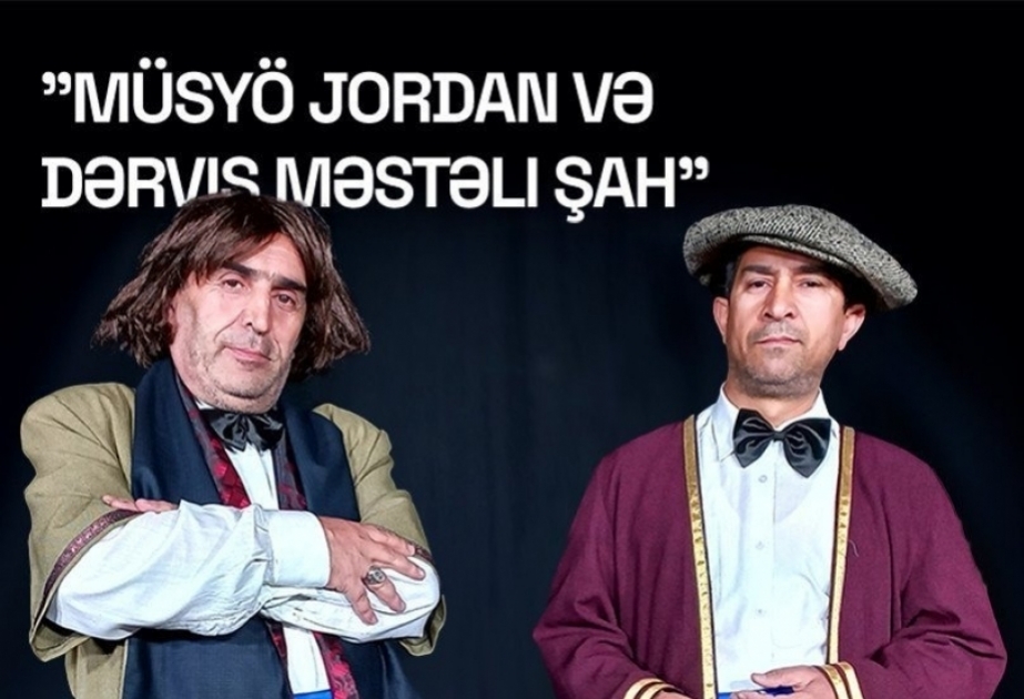 “Müsyö Jordan və dərviş Məstəli şah” növbəti dəfə Şuşa Teatrının səhnəsində