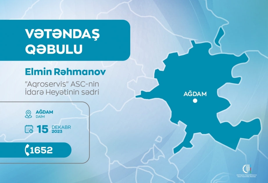 “Aqroservis” ASC-nin sədri Elmin Rəhmanov Ağdamda vətəndaşları qəbul edəcək