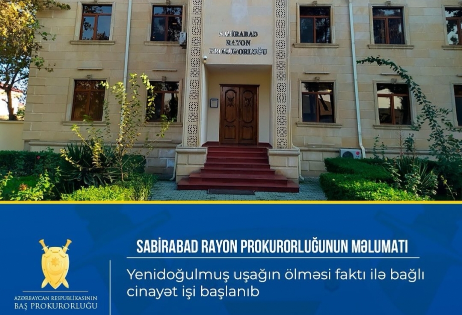 Prokurorluq: Yeni doğulmuş uşağın ölməsi faktı ilə bağlı cinayət işi başlanıb