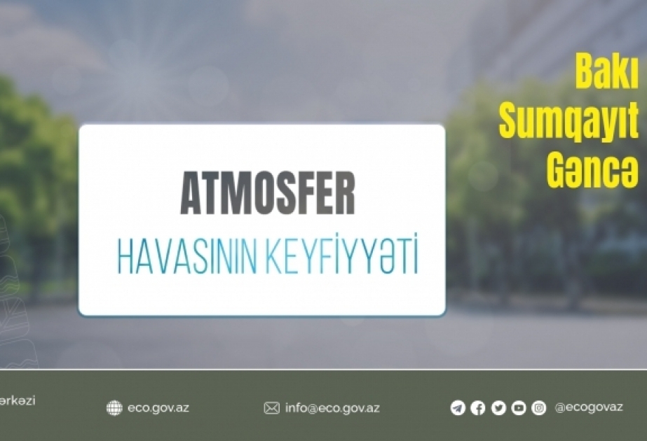 Bakı şəhərinin atmosfer havasında yalnız dəm qazının miqdarı normadan yüksək olub