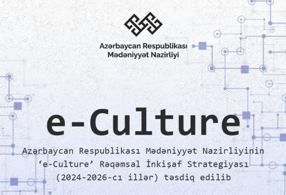 “e-Culture” strategiyası çərçivəsində qarşıdakı 3 ildə mədəniyyət sahəsinin rəqəmsallaşdırılması nəzərdə tutulur