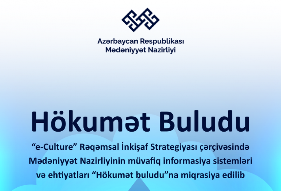 Mədəniyyət Nazirliyinin müvafiq informasiya sistemləri və ehtiyatları “Hökumət buludu”na miqrasiya edilib
