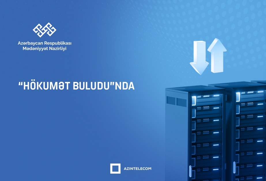 Mədəniyyət Nazirliyi informasiya sistemlərini tam “Hökumət buludu”na köçürüb