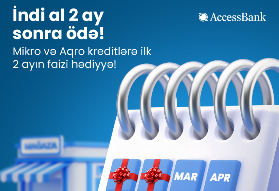 ® “AccessBank”dan mikro və aqro sahibkarlara “İndi al, 2 ay sonra ödə” kampaniyası
