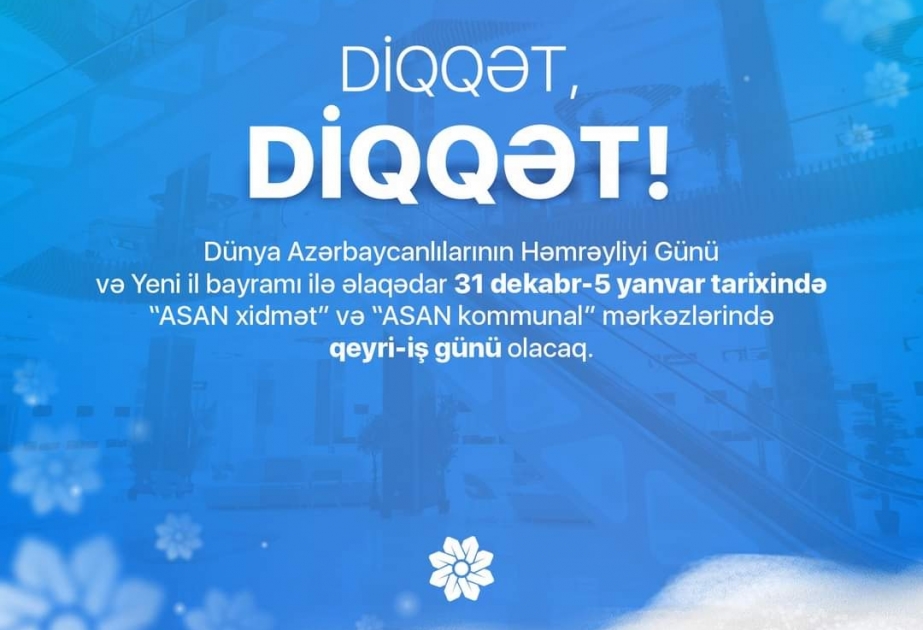 Yanvarın 5-dək “ASAN xidmət” və “ASAN kommunal” mərkəzlərində qeyri-iş günüdür