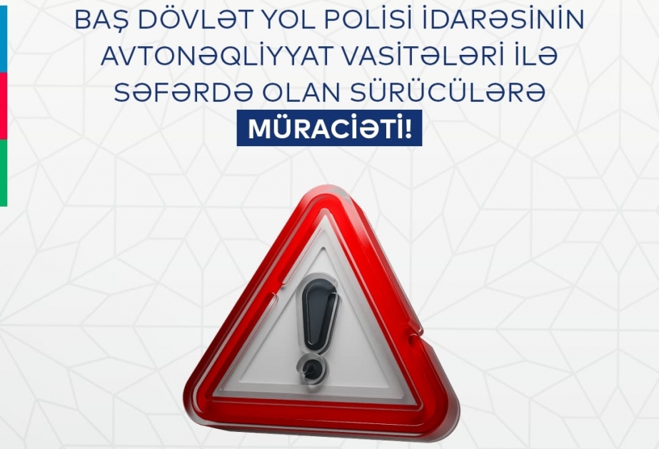 Baş Dövlət Yol Polisi İdarəsinin avtonəqliyyat vasitələri ilə səfərdə olan sürücülərə müraciət edib VİDEO