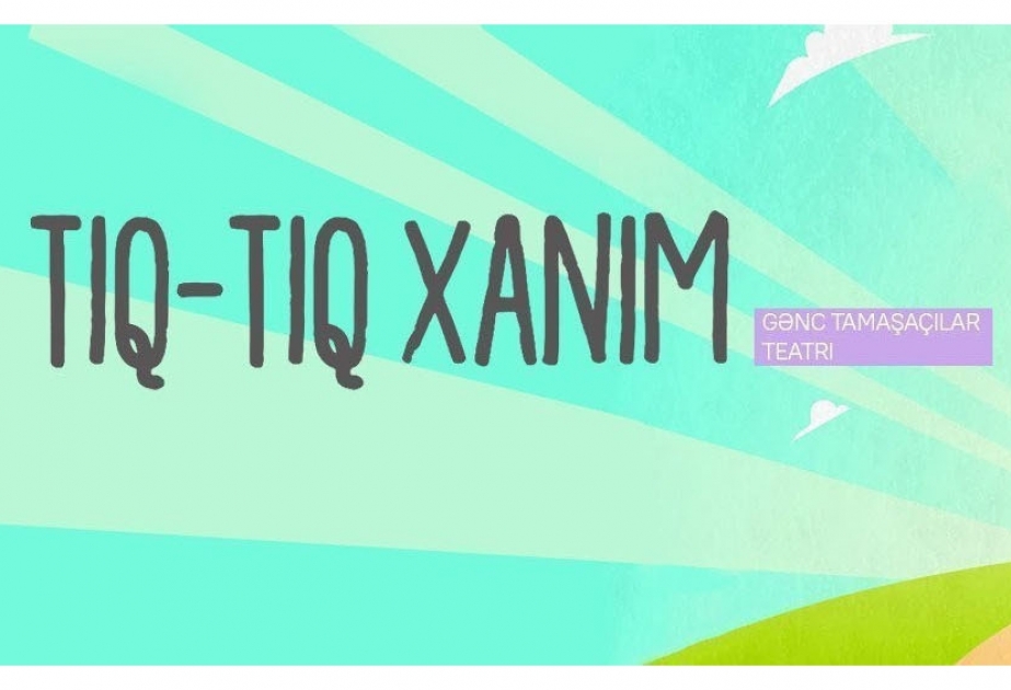 Gənc Tamaşaçıların səhnəsində növbəti tamaşa: “Tıq-tıq xanım”