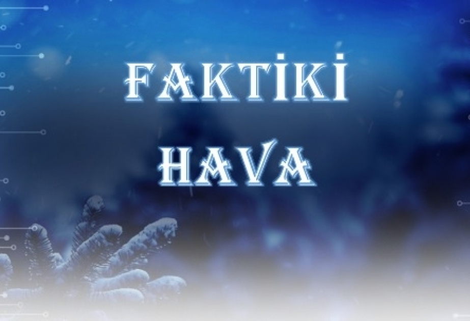 Küləkli hava şəraiti yanvarın 14-dək, yağıntılı hava şəraiti isə 15-dək davam edəcək