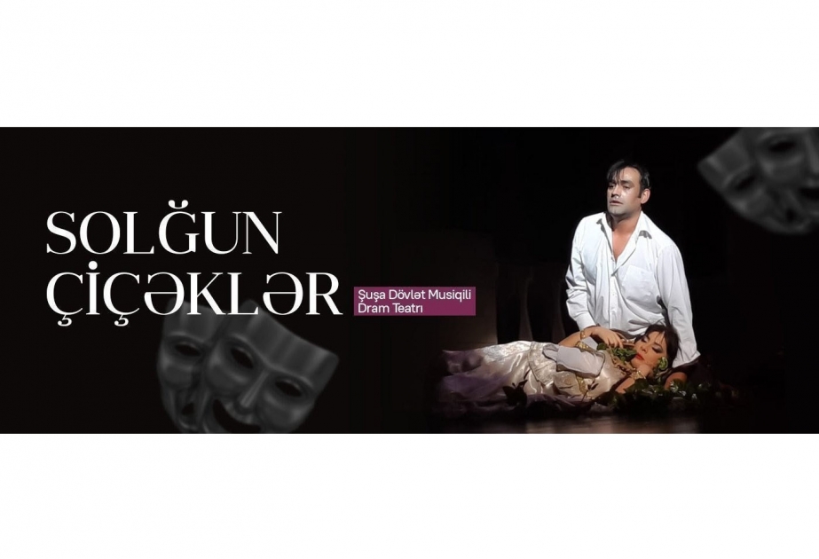 “Solğun çiçəklər” yenidən Şuşa Teatrının səhnəsində