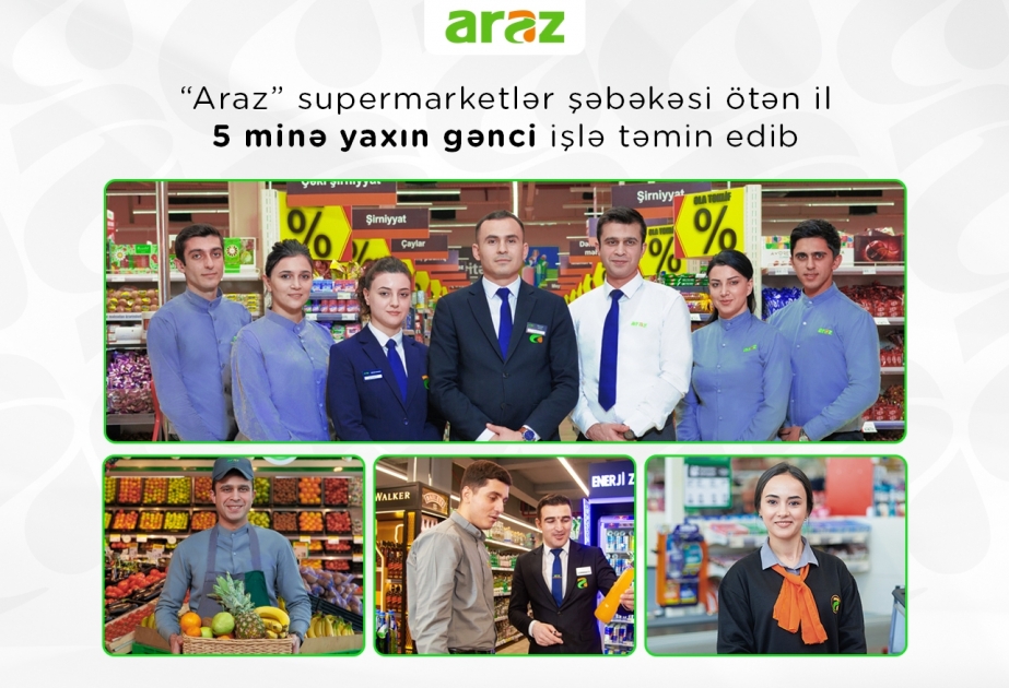 ®  “Araz” supermarketlər şəbəkəsi ötən il 5 minə yaxın gənci işlə təmin edib
