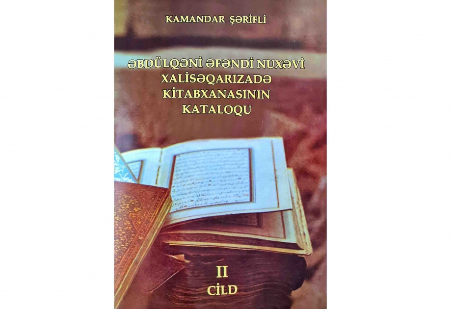 “Əbdülqəni Əfəndi Nuxəvi Xalisəqarızadə kitabxanasının kataloqu”nun II cildi çapdan çıxıb
