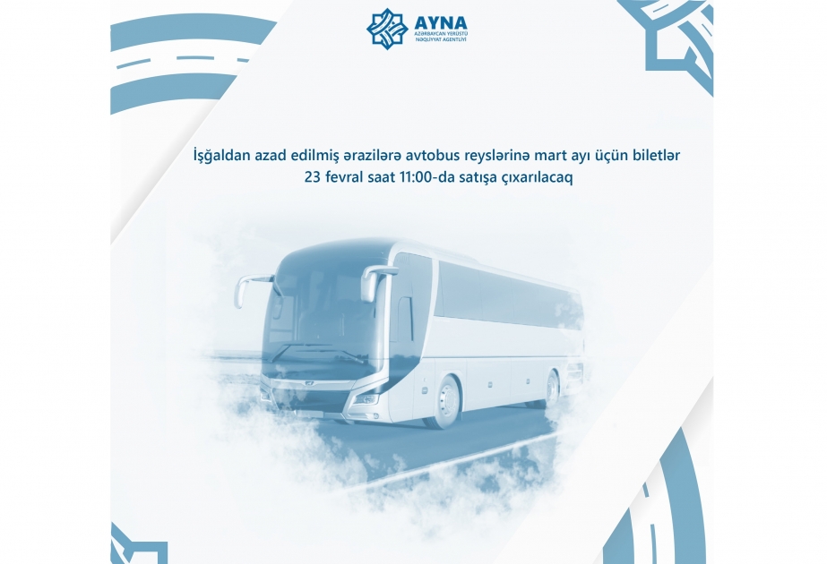 İşğaldan azad olunmuş ərazilərə avtobus reyslərinin mart ayı üçün biletləri satışa çıxarılır