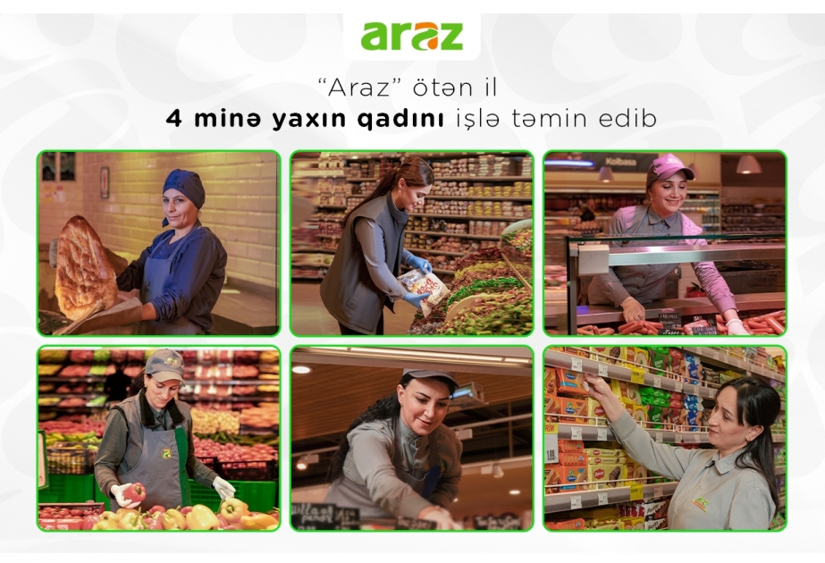 ®  “Araz” supermarketlər şəbəkəsi ötən il 4 minə yaxın qadını işlə təmin edib
