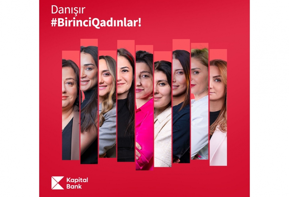 ®  Kapital Bankın qadın liderlərinin gözü ilə - Zərif qadınların güclü liderliyi