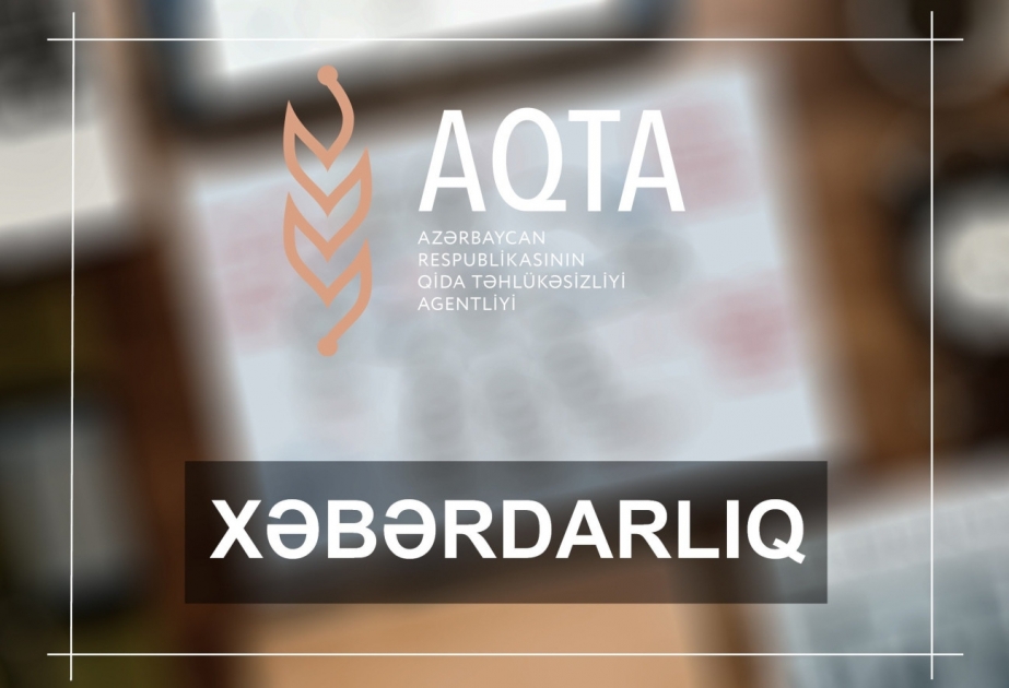AQTA ölkəmizə yüksək risk qrupuna aid qida məhsulları idxal edən sahibkarlıq subyektlərinə xəbərdarlıq edib