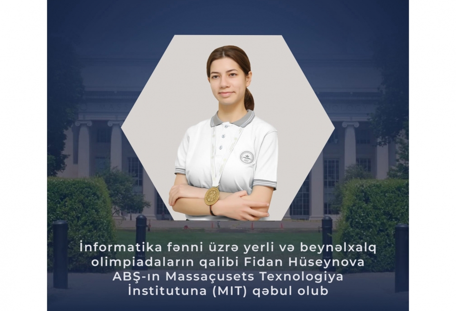 İnformatika fənni üzrə olimpiadalar qalibi Fidan Hüseynova Massaçusets Texnologiya İnstitutuna qəbul olub