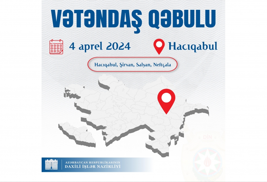 Daxili işlər naziri Hacıqabulda vətəndaşları qəbul edəcək