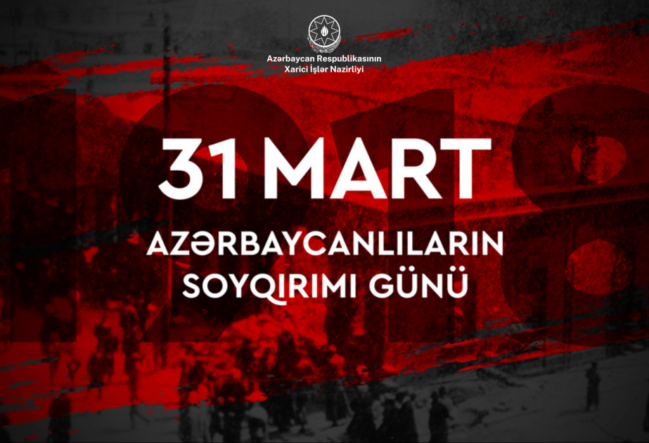 Xarici İşlər Nazirliyi 31 Mart – Azərbaycanlıların Soyqırımı Günü ilə bağlı bəyanat yayıb