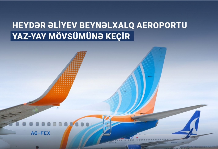 Heydər Əliyev Beynəlxalq Aeroportu yaz-yay uçuş cədvəlinə keçir