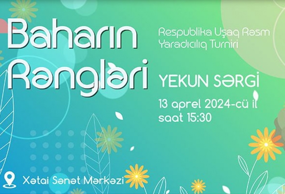 “Baharın rəngləri” yaradıcılıq turnirinin yekun sərgisi açılacaq