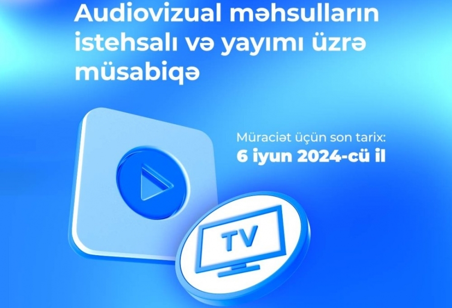 Audiovizual məhsulların istehsalı və yayımı üzrə müsabiqə elan edilib