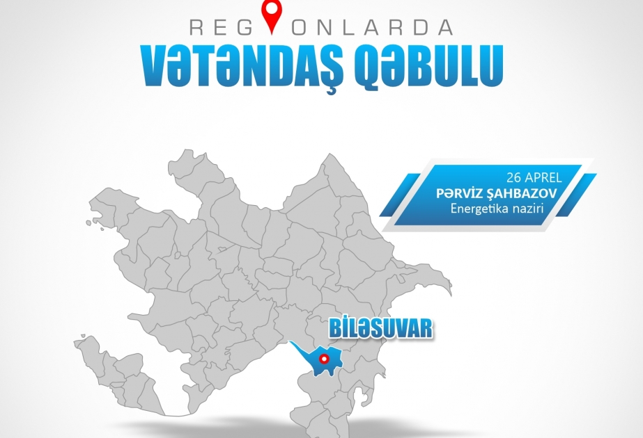 Energetika naziri Biləsuvarda vətəndaşlarla görüşəcək