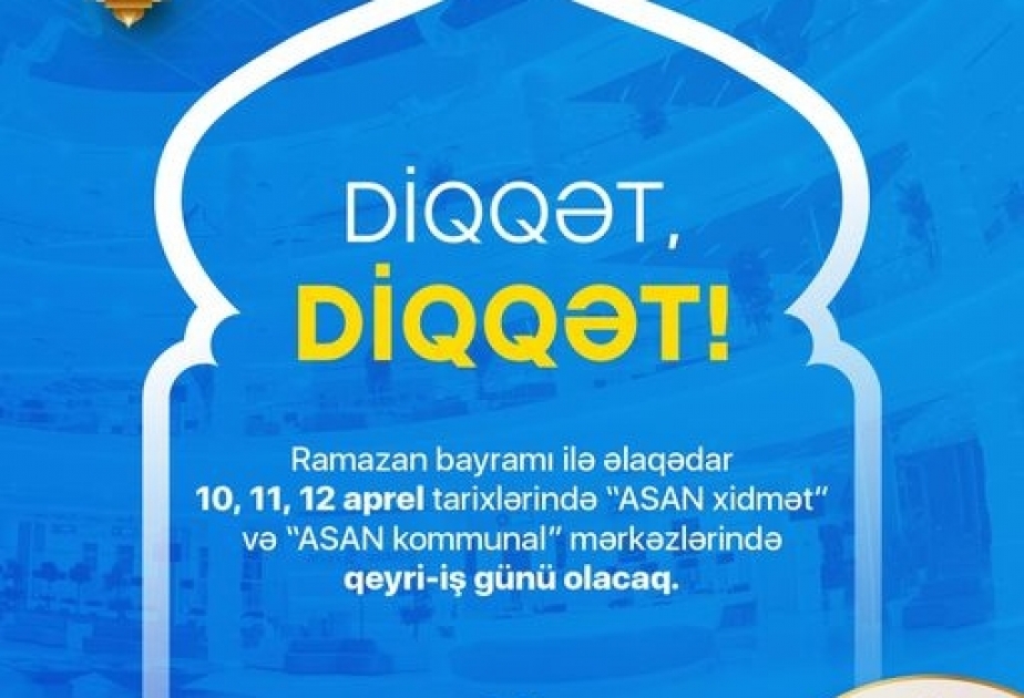 Aprelin 10-dan 12-dək “ASAN xidmət” və “ASAN kommunal” mərkəzlərində qeyri-iş günüdür