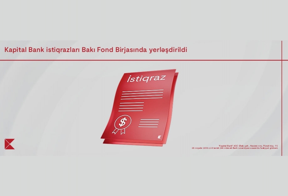 ®  “Kapital Bank”ın istiqrazlarının Bakı Fond Birjasında yerləşdirilməsi yekunlaşıb