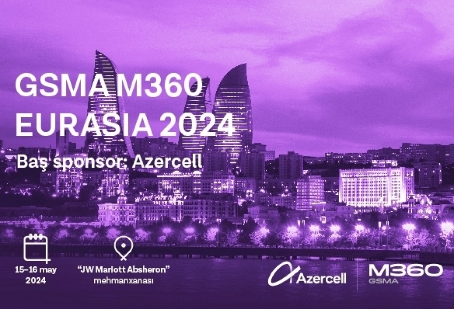®  Azercell hosts the GSMA M360 Eurasia in Baku for the second time