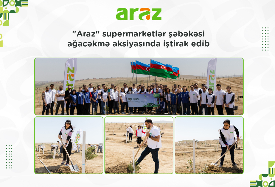 ®  "Araz" supermarketlər şəbəkəsi ağacəkmə aksiyasında iştirak edib