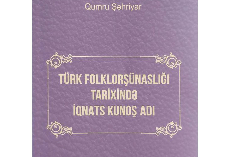 Yeni nəşr: “Türk folklorşünaslığı tarixində İqnats Kunoş adı”