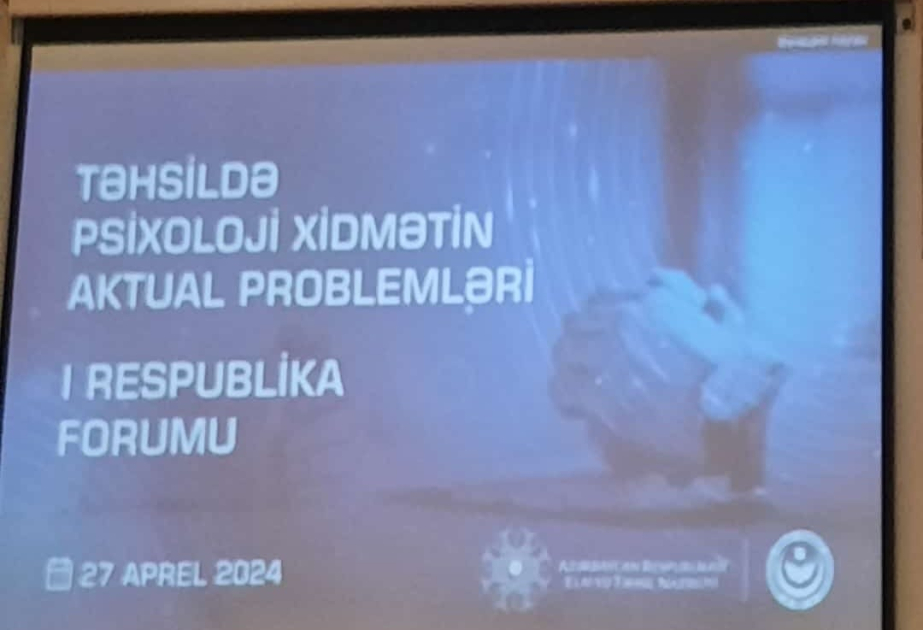 ADPU-da “Təhsildə psixoloji xidmətin aktual problemləri” mövzusunda birinci Respublika Forumu keçirilib