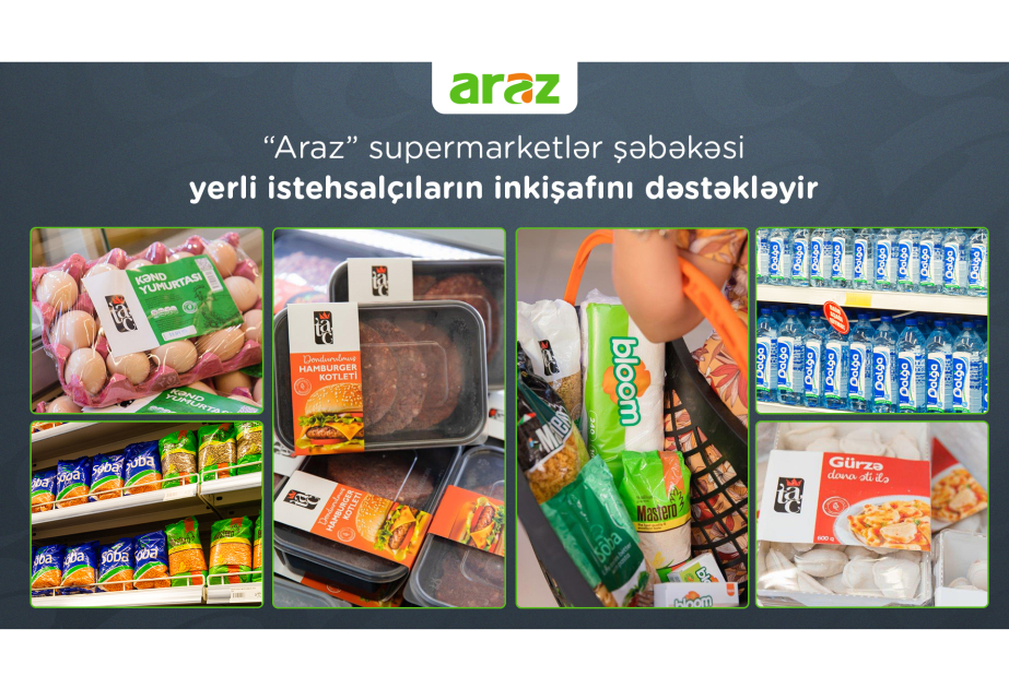 ®  “Araz” supermarketlər şəbəkəsi yerli istehsalçıların inkişafını dəstəkləyir