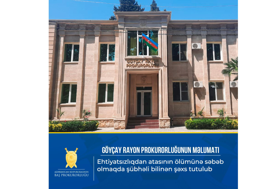 Ehtiyatsızlıqdan atasının ölümünə səbəb olmaqda şübhəli bilinən şəxs tutulub