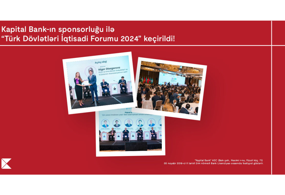 ® Azerbaijan hosted the “Turkic States Economic Forum 2024” with the sponsorship of Kapital Bank