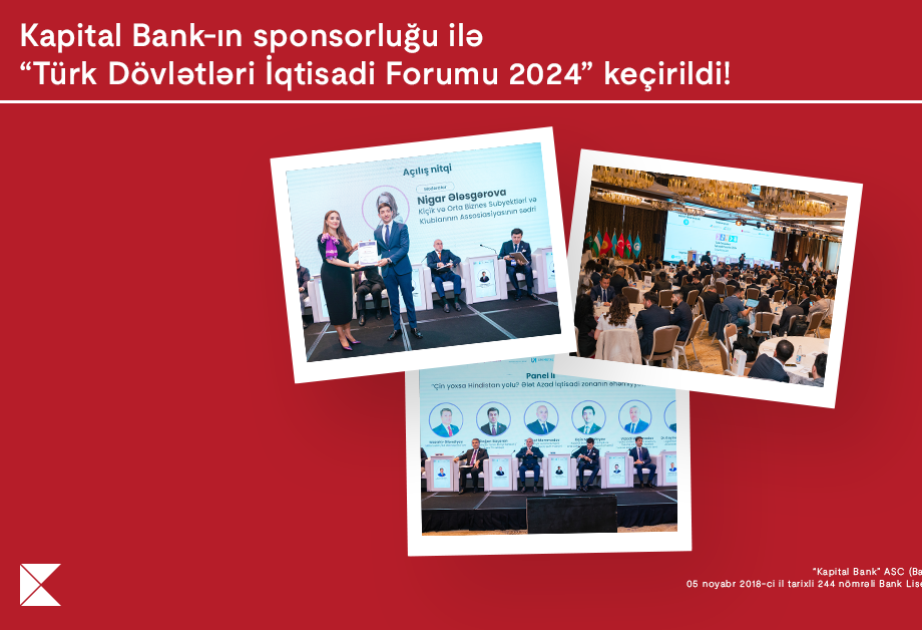 “Kapital Bank”ın sponsorluğu ilə ölkəmiz “Türk Dövlətləri İqtisadi Forumu 2024” layihəsinə ev sahibliyi edib