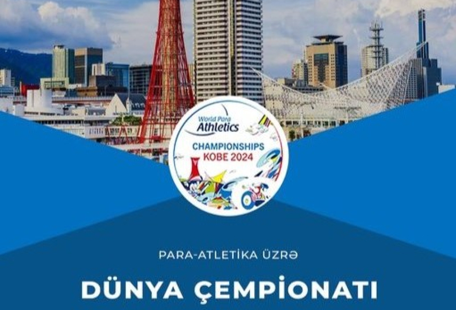 Azerbaijani Para athletes to compete at Kobe 2024 Para Athletics World Championships