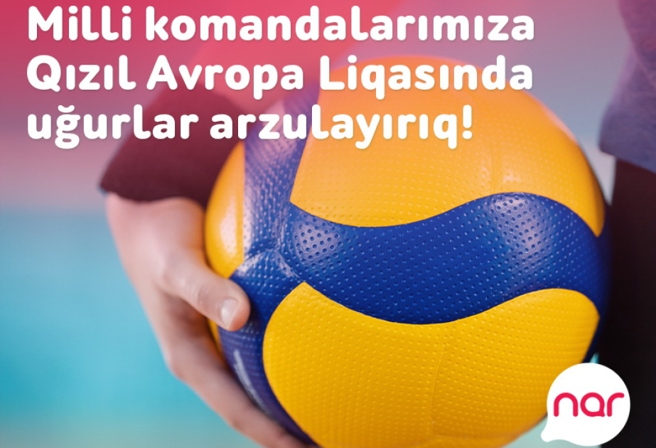 ®  Nar wishes good luck to Azerbaijani national volleyball teams in Golden European League!